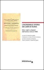 L'incredibile storia dei libri di Numa. Falsi, roghi e plagiari dall'antica Roma al '900