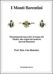 I Monti fiorentini. Finanziamenti innovativi al tempo dei Medici, alle origini dei moderni mercati finanziari