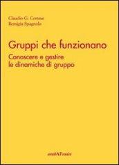 Gruppi che funzionano. Conoscere e gestire le dinamiche di gruppo