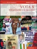 Vota x. Storia di un segno. La legislazione elettorale dal '700 ad oggi. Dalla scelta fra i candidati alla formazione del parlamento