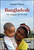 Bangladesh. Un viaggio per la vita