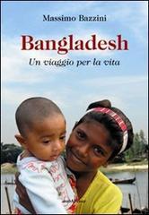 Bangladesh. Un viaggio per la vita