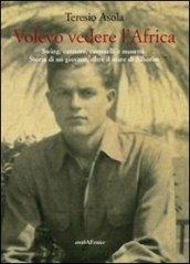 Volevo vedere l'Africa. Swing, cannoni, cammelli e musette. Storia di un giovane, oltre il mare di Alboràn