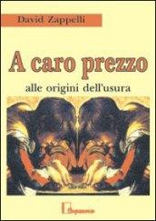 A caro prezzo. Alle origini dell'usura