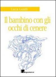 Il bambino dagli occhi di cenere. Storia di mare, di vento e di un ricordo