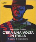 C'era una volta in Italia. Il cinema di Sergio Leone