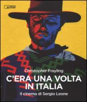 C'era una volta in Italia. Il cinema di Sergio Leone