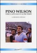 Pino Wilson vero capitano d'altri tempi. La biografia ufficiale