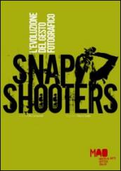 Snap Shooters. L'evoluzione del gesto fotografico