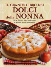 Il grande libro dei dolci della nonna. Torte, biscotti, dolci al cucchiaio: le migliori ricette tradizionali