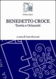Benedetto Croce. Teoria e orizzonti