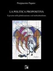 La politica propositiva. Il governo nella globalizzazione e nel multiculturalismo