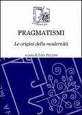 Pragmatismi. Le origini della modernità