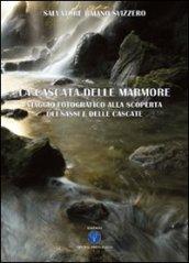 La cascata delle Marmore. Viaggio fotografico alla scoperta dai «sassi» e delle «cascate»