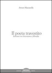 Il poeta travestito. Itinerari tra letteratura e filosofia