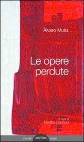 Le opere perdute. Ediz. multilingue