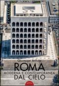 Roma moderna e contemporanea dal cielo. Ediz. illustrata