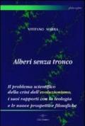 Alberi senza tronco. Il problema scientifico della crisi dell'evoluzionismo, i suoi rapporti con la teologia e le nuove prospettive filosofiche