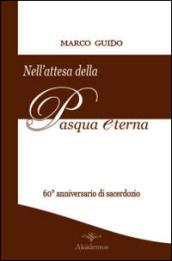 Nell'attesa della Pasqua eterna. Brevi riflessioni nel 60° anniversario di sacerdozio (12 agosto 1951-12 agosto 2011)