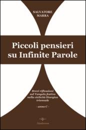 Piccoli pensieri su infinite parole. Brevi riflessioni sul Vangelo festivo nella ciclicità liturgica triennale. Anno C