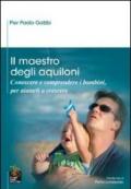 Il maestro degli aquiloni. Conoscere e comprendere i bambini, per aiutarli a crescere