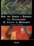Bari tra Venezia e Bisanzio. Lo spazialismo di Licata e Morandis. Ediz. illustrata