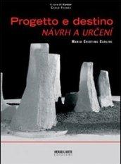 Progetto e destino-Navrh a urceni. Ediz. illustrata