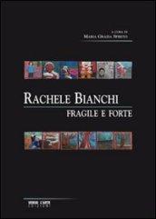 Rachele Bianchi. Fragile e forte. Ediz. illustrata