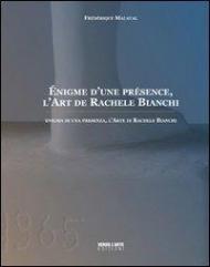 Énigme d'une présence. L'art de Rachele Bianchi. Ediz. italiana e francese