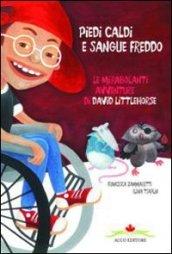 Piedi caldi sangue freddo. Le mirabolanti avventure di David Littlehorse. Ediz. illustrata