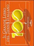 Il grande libro del tennis italiano. Cento anni di tennis italiano. Ediz. illustrata