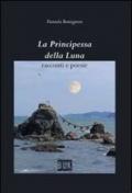 La principessa della luna. Racconti e poesie