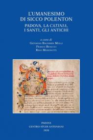 L' umanesimo di Sicco Polenton. Padova, la «Catinia», i santi, gli antichi. Atti delle Giornate internazionali di studio