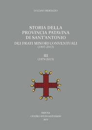 Storia della Provincia Patavina di Sant'Antonio dei Frati Minori Conventuali (1907-2013). Vol. 3: (1979-2013)