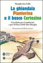 La ghiandaia pianterina e il bosco certosino. Una fiaba per l'ambiente e il parco dell'alta Murgia. Ediz. illustrata