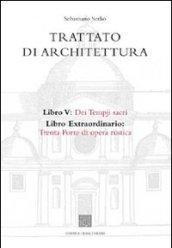 Trattato di architettura. 5.Dei tempji sacri. Libro extraordinario: trenta porte di opera rustica