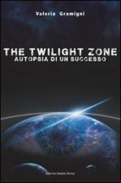 The twilight zone. Autopsia di un successo