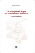 La strategia dell'acqua tra tardo-antico e medioevo. Il caso Campania