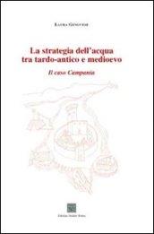 La strategia dell'acqua tra tardo-antico e medioevo. Il caso Campania