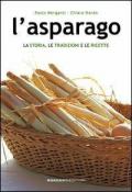 L' asparago. La storia, le tradizioni e le ricette