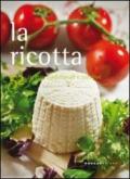 La ricotta. 52 ricette tradizionali e creative