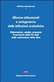 Riforme istituzionali e autogoverno delle istituzioni scolastiche. Elaborazioni, analisi, proposte