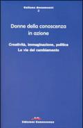 Donne della conoscenza in azione. Creatività, immaginazione, politica. Le vie del cambiamento