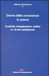 Donne della conoscenza in azione. Creatività, immaginazione, politica. Le vie del cambiamento