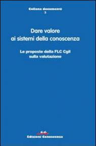 Dare valore ai sistemi della conoscenza. Le proposte della FLC CGIL sulla valutazione