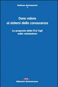 Dare valore ai sistemi della conoscenza. Le proposte della FLC CGIL sulla valutazione