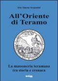 All'oriente di Teramo. La massoneria teramana tra storia e cronaca