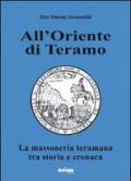 All'oriente di Teramo. La massoneria teramana tra storia e cronaca