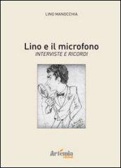 Lino e il microfono. Interviste e ricordi