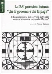 La RAI prossima futura: «chi la governa e chi la paga». Il finanziamento del servizio pubblico: canone sì canone no, quale riforma?